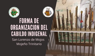 FORMA DE ORGANIZACIÓN DEL CABILDO INDIGENAL DE SAN LORENZO DE MOJOS - MOJEÑO TRINITARIO