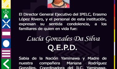 El Director General Ejecutivo del IPELC, Erasmo López Rivero, y el personal de esta institución, expresan su sentida condolencia, a los familiares de quien en vida fue, Lucía Gonzales Da Silva Q.E.P.D.
