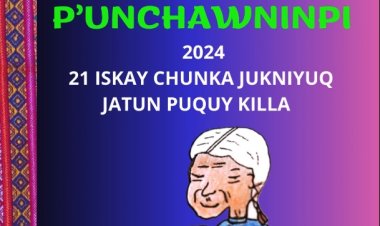 ILC - QUECHUA : MAMA QALLUP  P’UNCHAWNINPI 21 ISKAY CHUNKA JUKNIYUQ JATUNPUQUY KILLA 2024 WATAPI